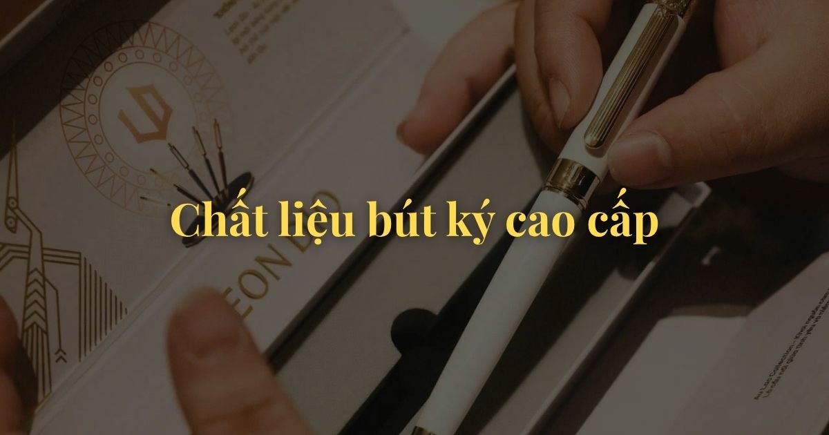 Chất liệu bút ký cao cấp